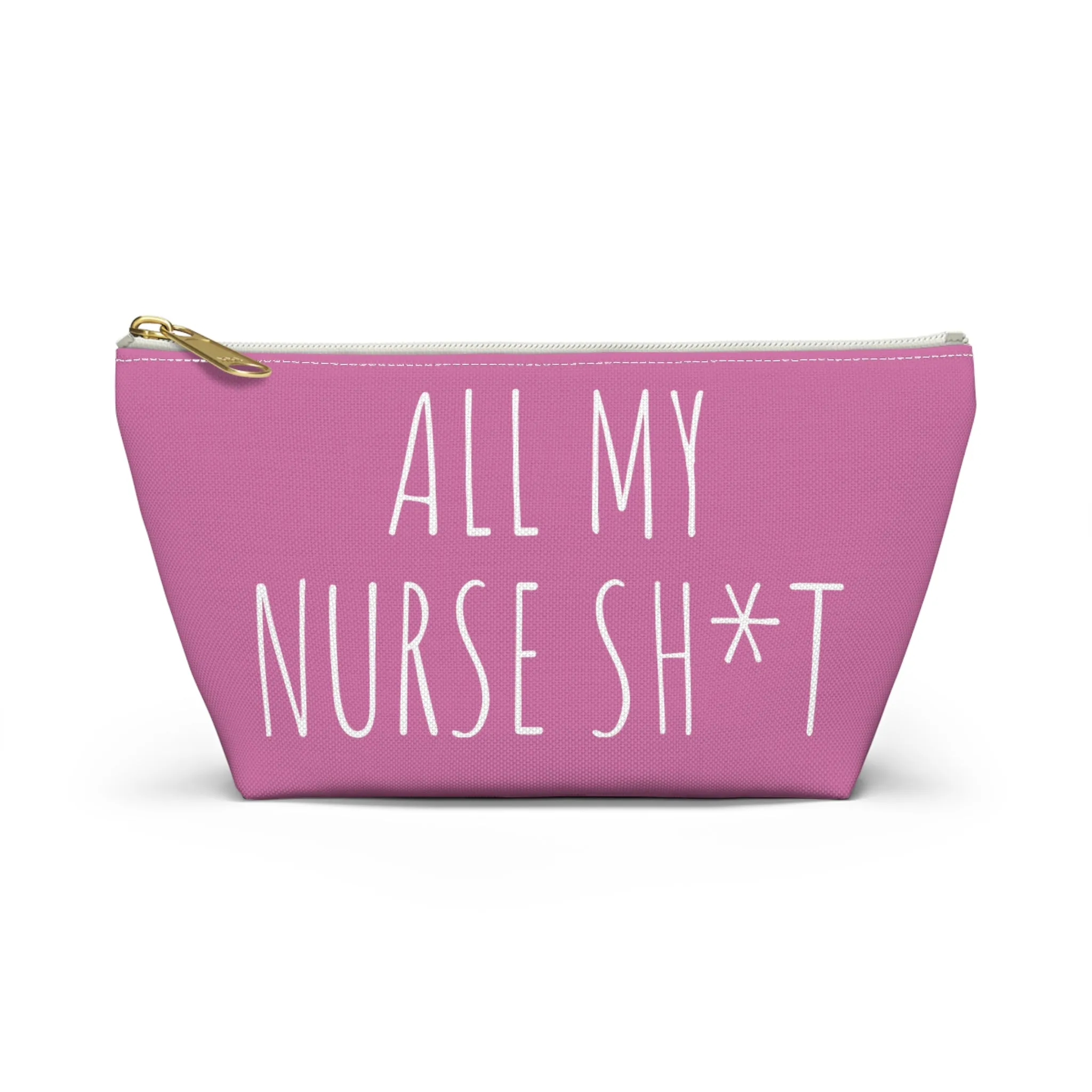 All My Nurse Sh*t Accessory Pouch